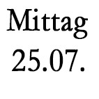 Mittagessen, Donnerstag 25.07.