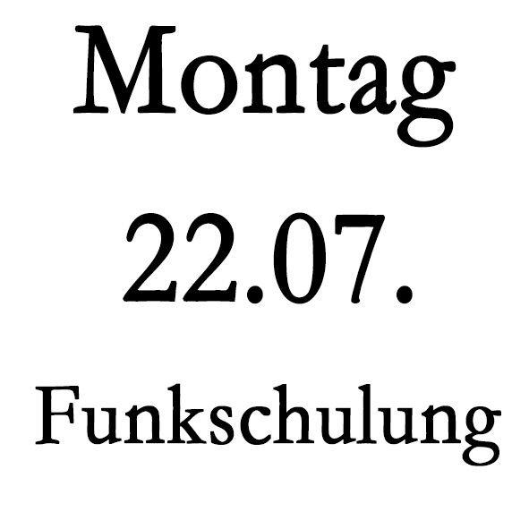 Montag 22.07. Funkschulung