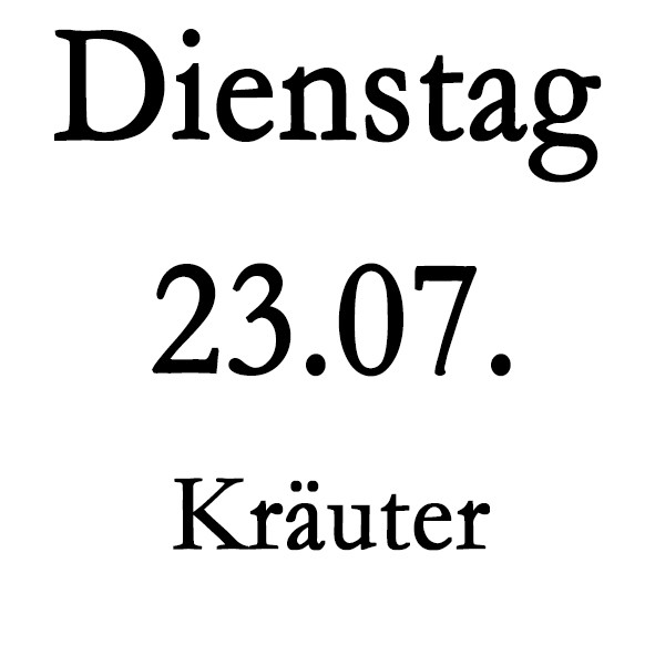 Dienstag 23.07. Kräuter-Schulung