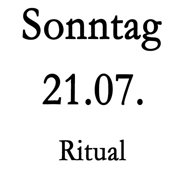 Sonntag 21.07. Ritual-Schulung