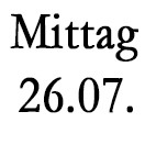 Mittagessen, Freitag 26.07.