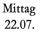 Mittagessen, Montag 22.07.