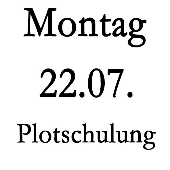 Montag 22.07. Plot-Schulung