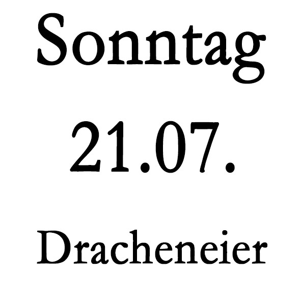 Sonntag 21.07. Dracheneier-Regelung