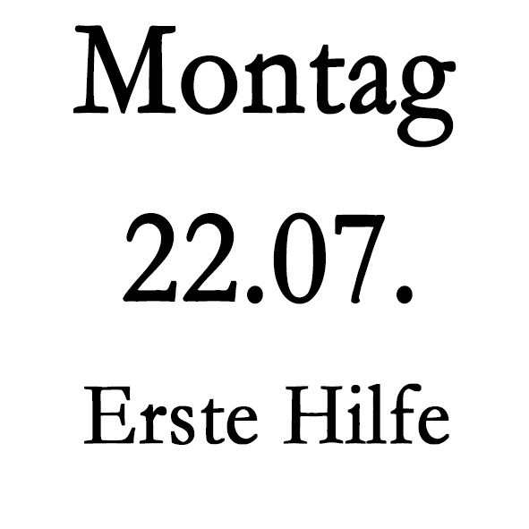 Montag 22.07. Erste Hilfe-Schulung