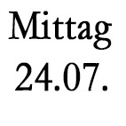 Mittagessen, Mittwoch 24.07.