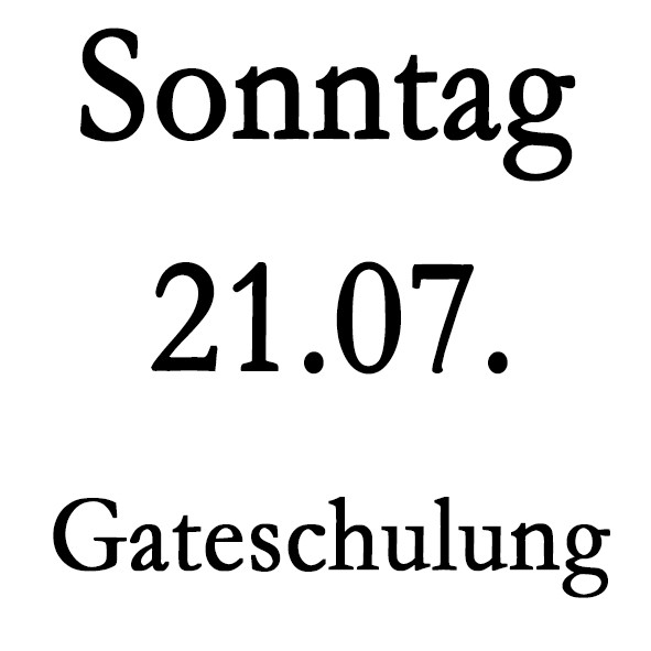 Sonntag 21.07. Gate-Schulung